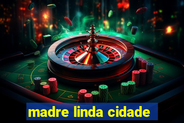 madre linda cidade